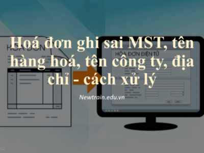 Hoá đơn ghi sai MST, tên hàng hoá, tên công ty, địa chỉ - cách xử lý